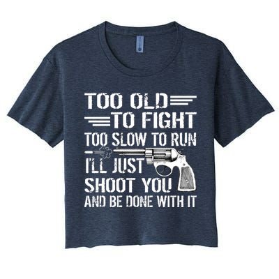 Too Old To Fight Slow To Trun I'll Just Shoot You Crop Top