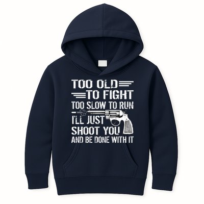 Too Old To Fight Slow To Trun I'll Just Shoot You Kids Hoodie