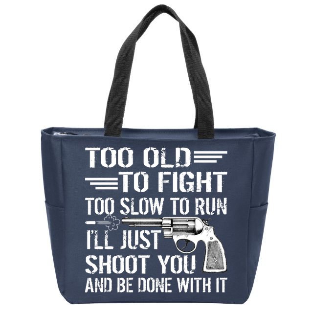 Too Old To Fight Slow To Trun I'll Just Shoot You Zip Tote Bag