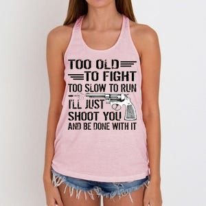 Too Old To Fight Slow To Trun I'll Just Shoot You Women's Knotted Racerback Tank