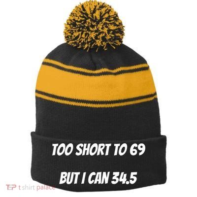 Too Short to 69 But I Can 34.5 Funny Stripe Pom Pom Beanie