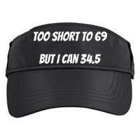 Too Short to 69 But I Can 34.5 Funny Adult Drive Performance Visor