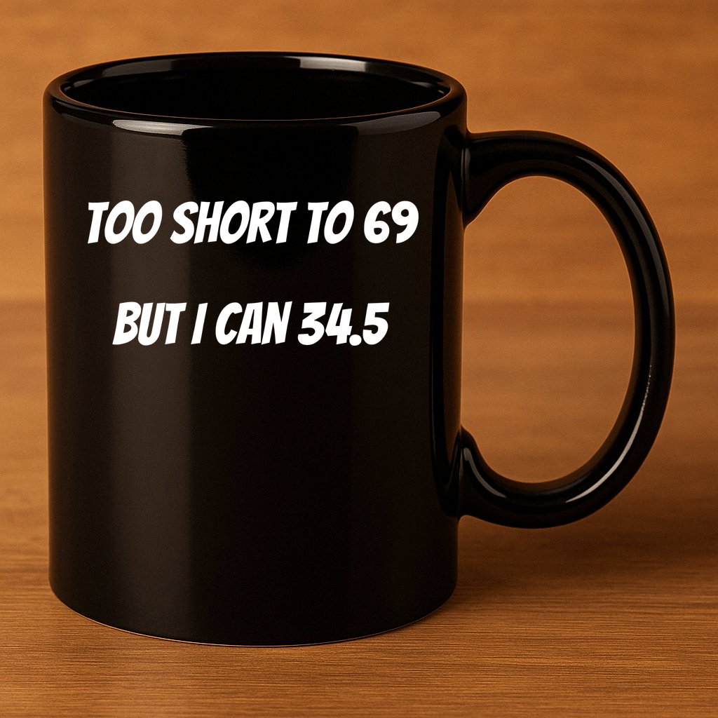 Too Short to 69 But I Can 34.5 Funny 11oz C Handle Ceramic Mug