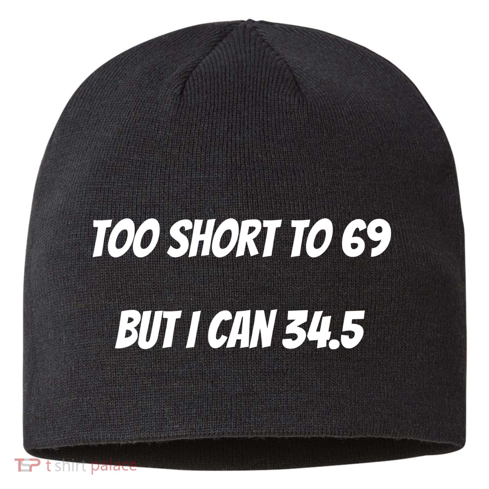 Too Short to 69 But I Can 34.5 Funny Sustainable Beanie