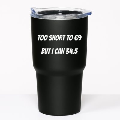Too Short to 69 But I Can 34.5 Funny Tumbler