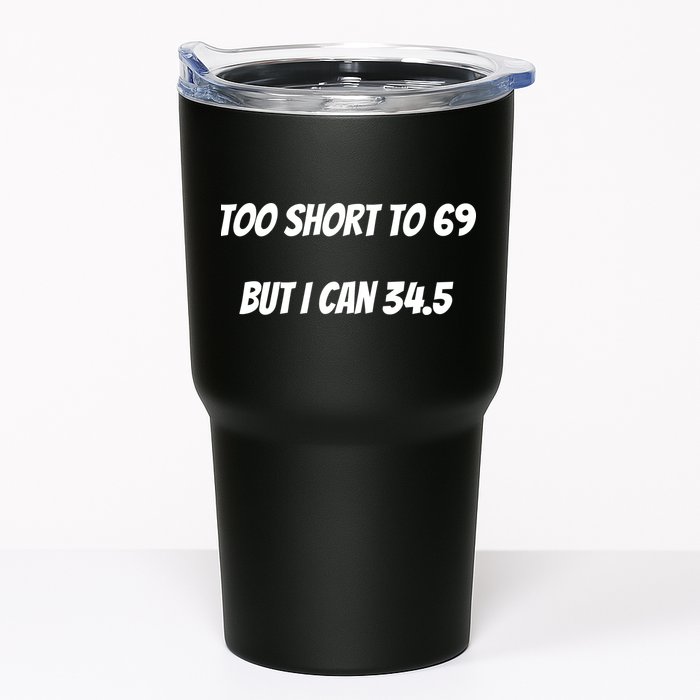 Too Short to 69 But I Can 34.5 Funny Tumbler