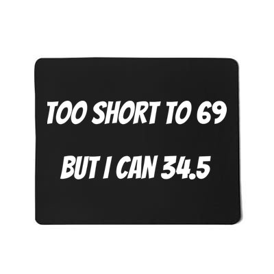 Too Short to 69 But I Can 34.5 Funny Mousepad