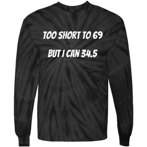 Too Short to 69 But I Can 34.5 Funny Tie-Dye Long Sleeve Shirt