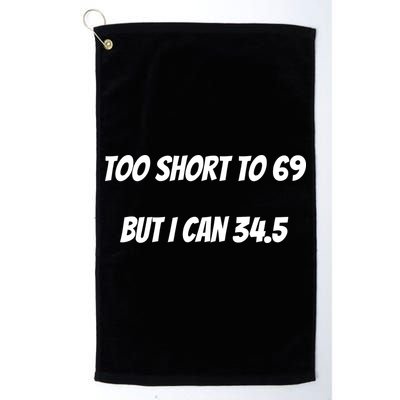 Too Short to 69 But I Can 34.5 Funny Golf Towel