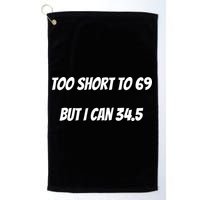 Too Short to 69 But I Can 34.5 Funny Golf Towel