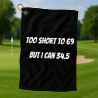 Too Short to 69 But I Can 34.5 Funny Golf Towel