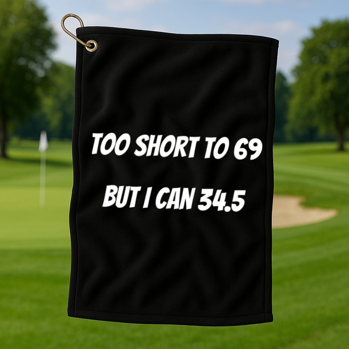 Too Short to 69 But I Can 34.5 Funny Golf Towel