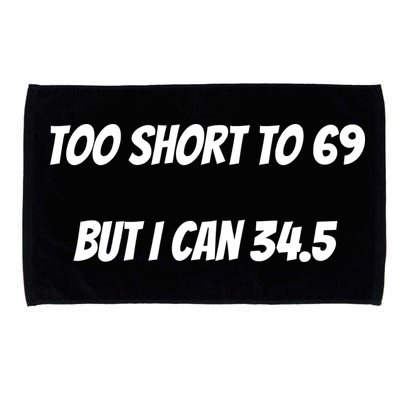Too Short to 69 But I Can 34.5 Funny Microfiber Hand Towel