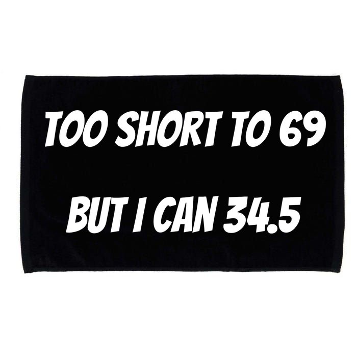 Too Short to 69 But I Can 34.5 Funny Microfiber Hand Towel