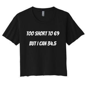 Too Short to 69 But I Can 34.5 Funny Women's Crop Top Tee