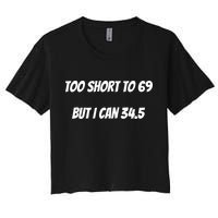 Too Short to 69 But I Can 34.5 Funny Crop Top
