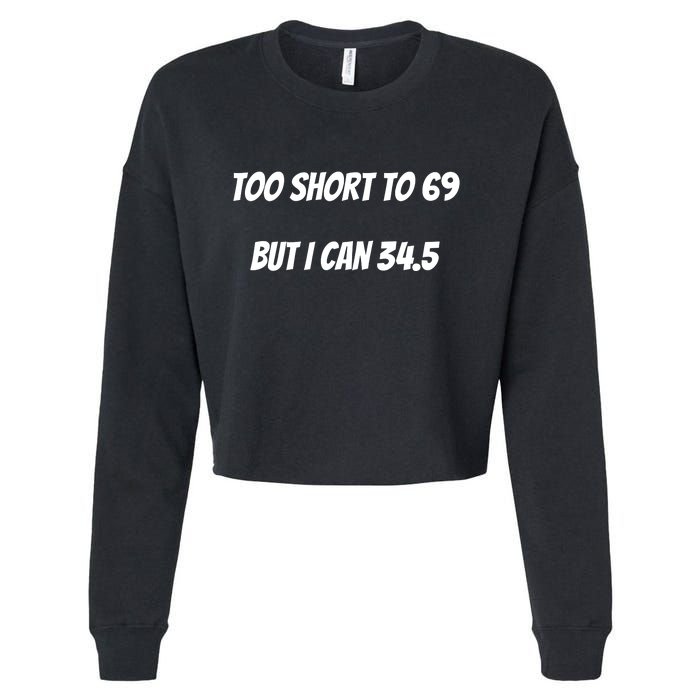 Too Short to 69 But I Can 34.5 Funny Cropped Pullover Crew