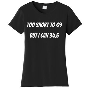 Too Short to 69 But I Can 34.5 Funny Women's T-Shirt