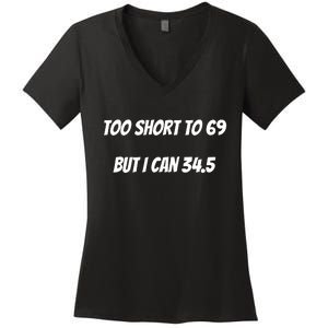 Too Short to 69 But I Can 34.5 Funny Women's V-Neck T-Shirt