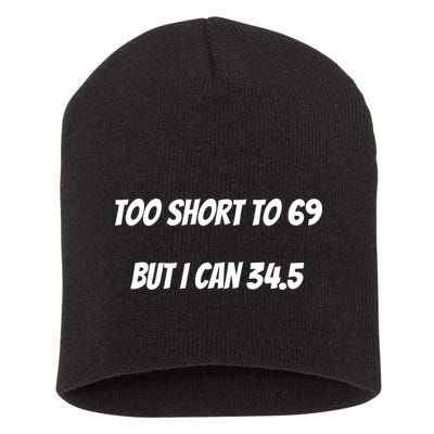 Too Short to 69 But I Can 34.5 Funny Short Acrylic Beanie
