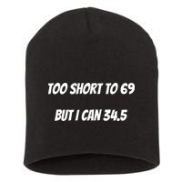 Too Short to 69 But I Can 34.5 Funny Short Acrylic Beanie