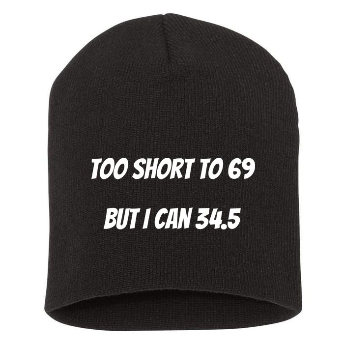 Too Short to 69 But I Can 34.5 Funny Short Acrylic Beanie