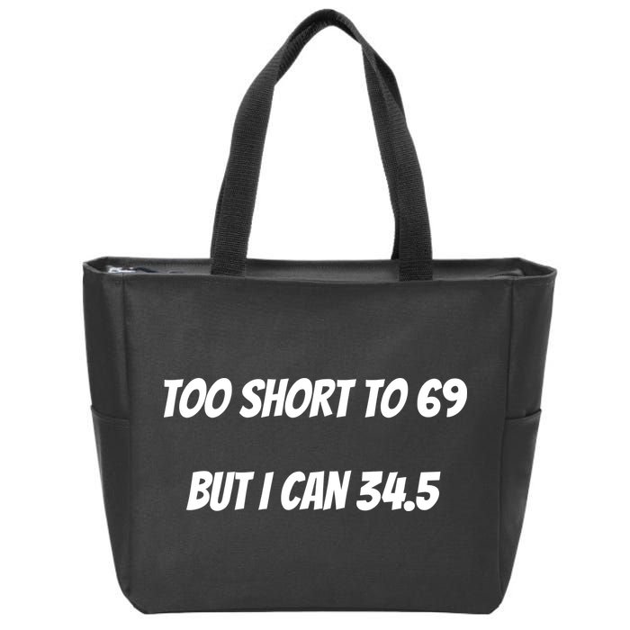 Too Short to 69 But I Can 34.5 Funny Zip Tote Bag