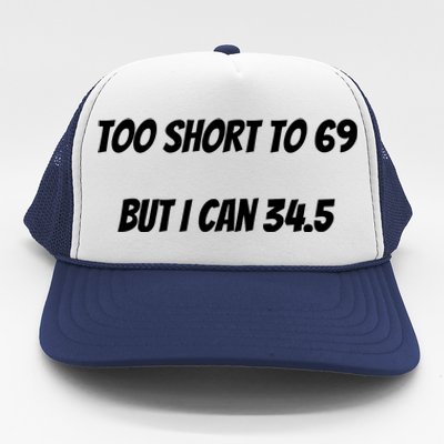 Too Short to 69 But I Can 34.5 Funny Trucker Hat