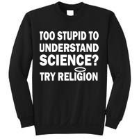 Too Stupid To Understand Science? Try Religion Sweatshirt