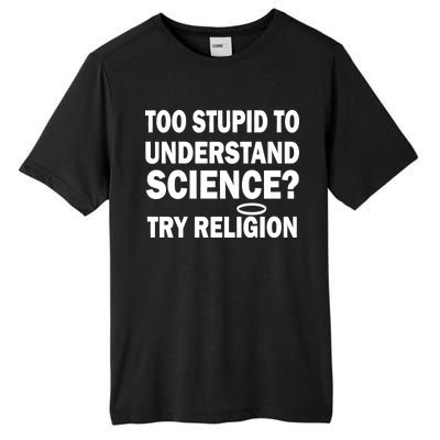 Too Stupid To Understand Science? Try Religion Tall Fusion ChromaSoft Performance T-Shirt