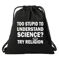 Too Stupid To Understand Science? Try Religion Drawstring Bag