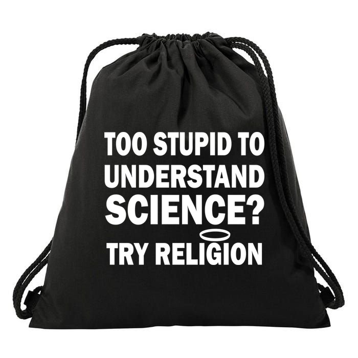 Too Stupid To Understand Science? Try Religion Drawstring Bag