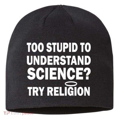 Too Stupid To Understand Science? Try Religion Sustainable Beanie