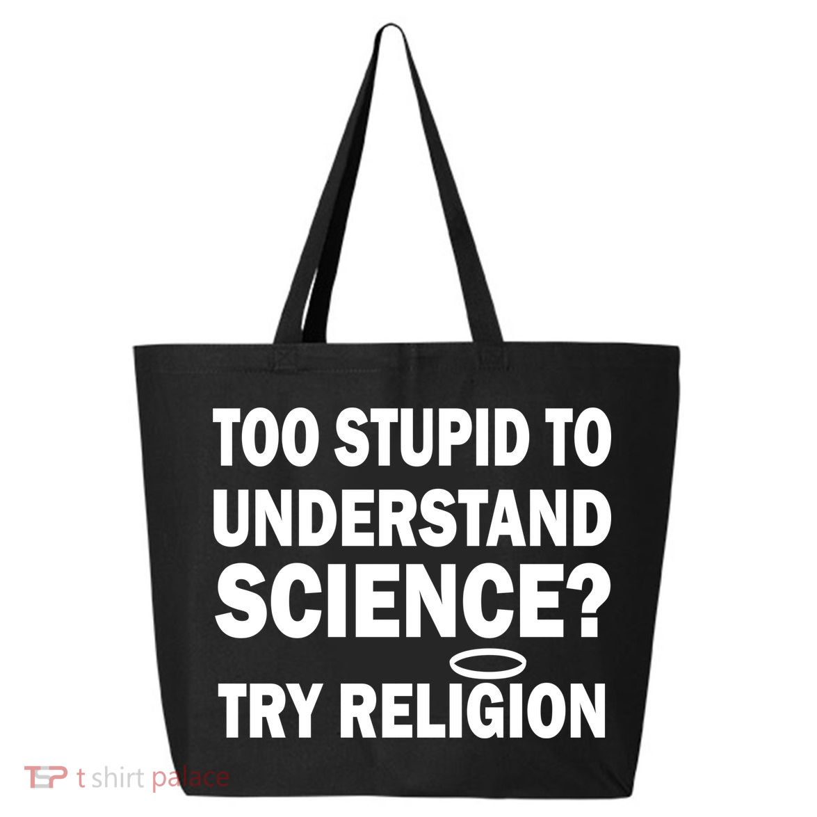 Too Stupid To Understand Science? Try Religion 25L Jumbo Tote