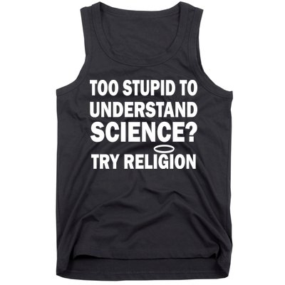 Too Stupid To Understand Science? Try Religion Tank Top