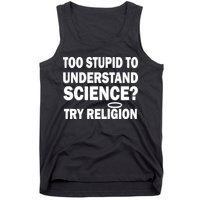 Too Stupid To Understand Science? Try Religion Tank Top