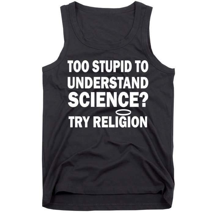 Too Stupid To Understand Science? Try Religion Tank Top
