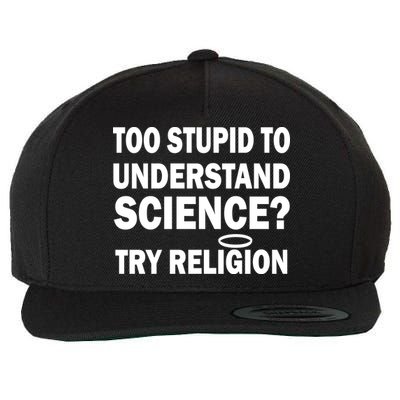 Too Stupid To Understand Science? Try Religion Wool Snapback Cap