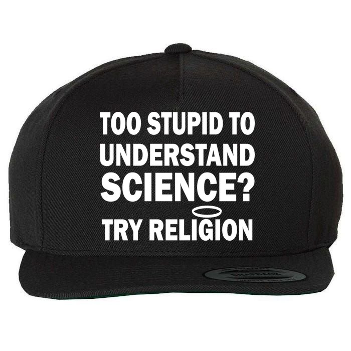 Too Stupid To Understand Science? Try Religion Wool Snapback Cap
