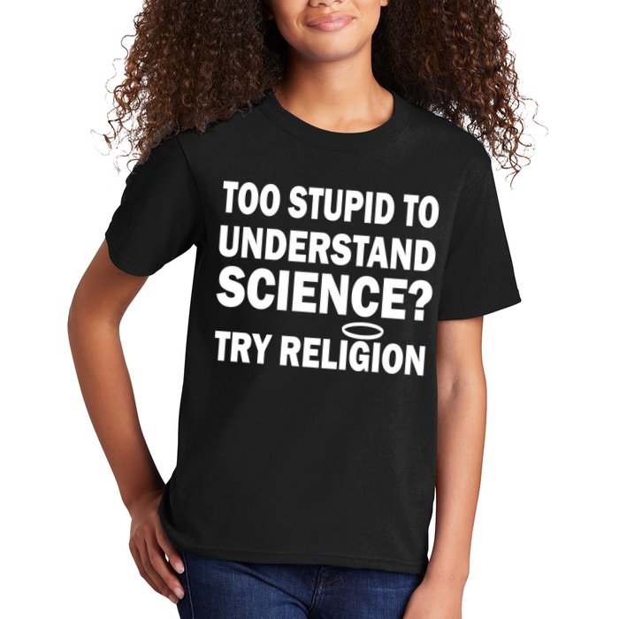 Too Stupid To Understand Science? Try Religion Kids T-Shirt
