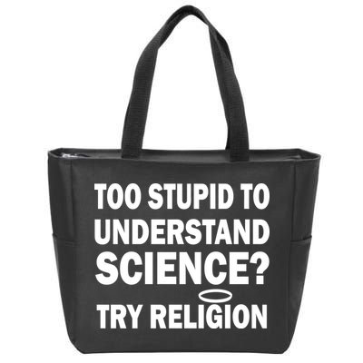 Too Stupid To Understand Science? Try Religion Zip Tote Bag