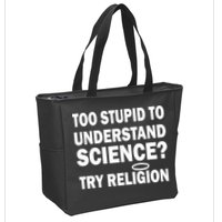 Too Stupid To Understand Science? Try Religion Zip Tote Bag