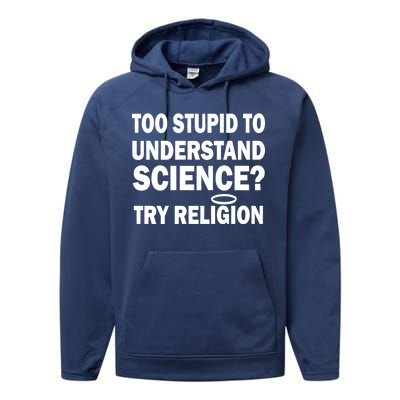 Too Stupid To Understand Science? Try Religion Performance Fleece Hoodie