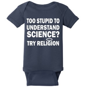 Too Stupid To Understand Science? Try Religion Baby Bodysuit