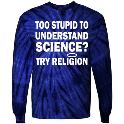 Too Stupid To Understand Science? Try Religion Tie-Dye Long Sleeve Shirt