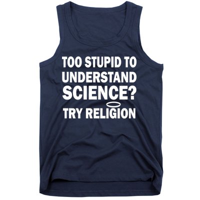 Too Stupid To Understand Science? Try Religion Tank Top