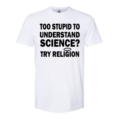 Too Stupid To Understand Science? Try Religion Softstyle® CVC T-Shirt