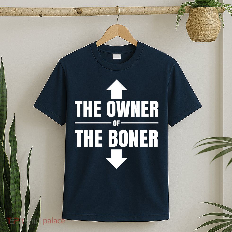 The Owner Of The Boner Funny T-Shirt