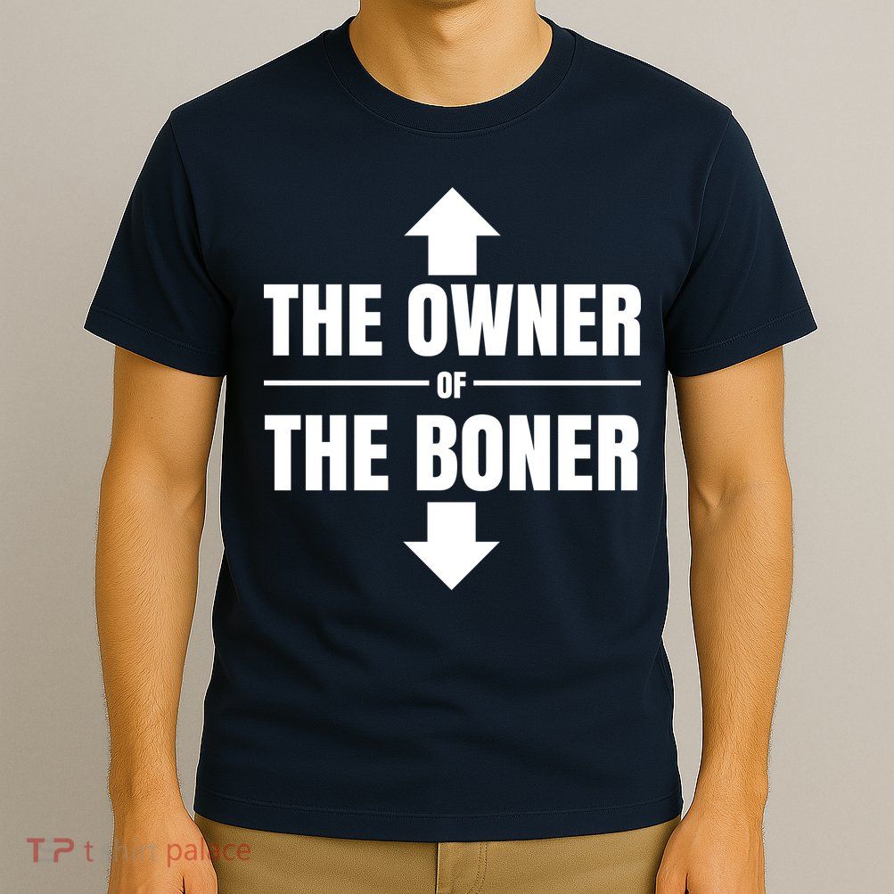 The Owner Of The Boner Funny T-Shirt