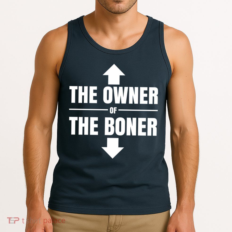 The Owner Of The Boner Funny Tank Top